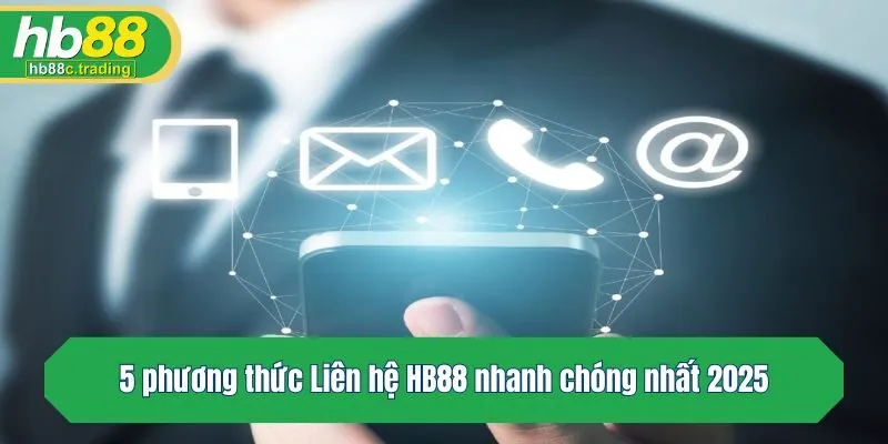 5 phương thức Liên hệ HB88 nhanh chóng nhất 2025