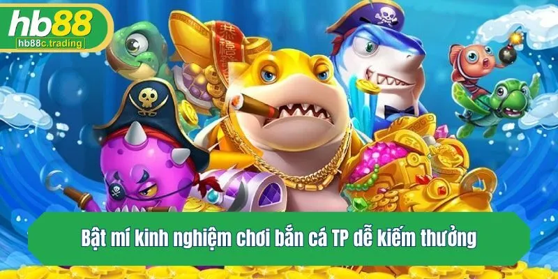 Bật mí kinh nghiệm chơi bắn cá dễ kiếm thưởng