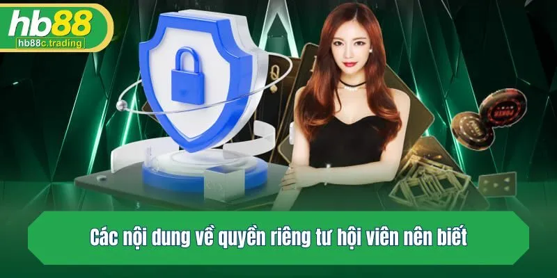 Các nội dung về quyền riêng tư hội viên nên biết