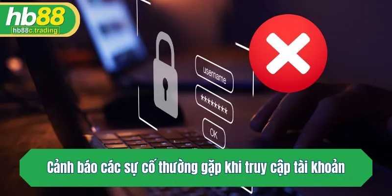 Cảnh báo các sự cố thường gặp khi truy cập tài khoản