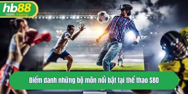 Điểm danh những bộ môn nổi bật tại SBO