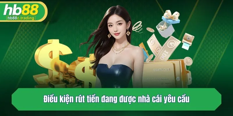 Điều kiện rút tiền đang được nhà cái yêu cầu
