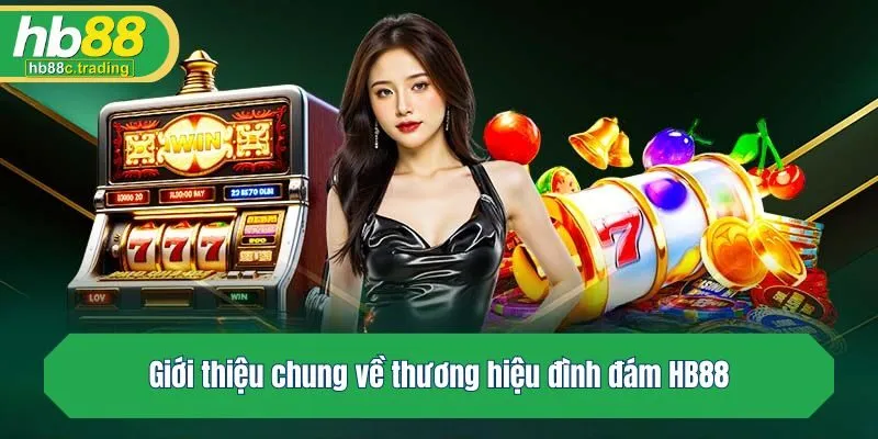 Giới thiệu chung về thương hiệu đình đám HB88