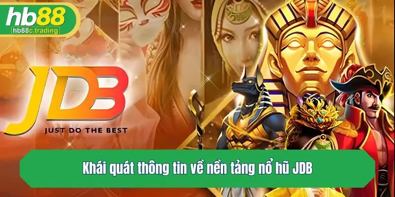 Khái quát thông tin về nền tảng nổ hũ JDB