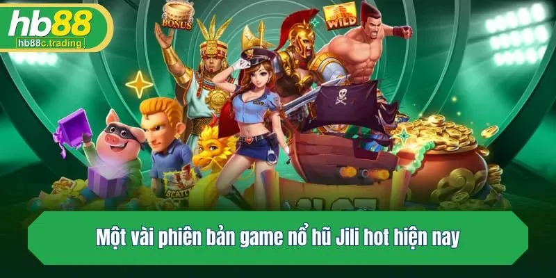 Một vài phiên bản game nổ hũ hot hiện nay