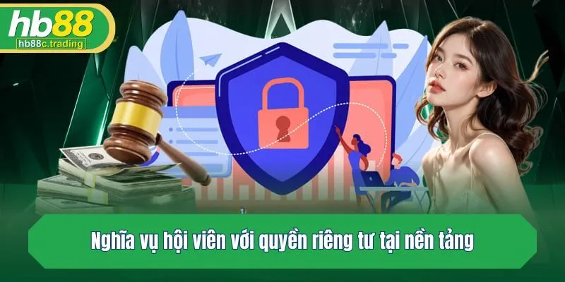 Nghĩa vụ hội viên với quyền riêng tư tại nền tảng