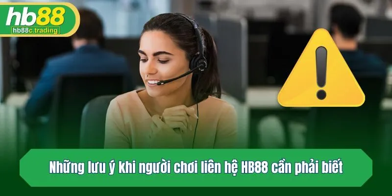 Những lưu ý khi người chơi liên hệ HB88 cần phải biết