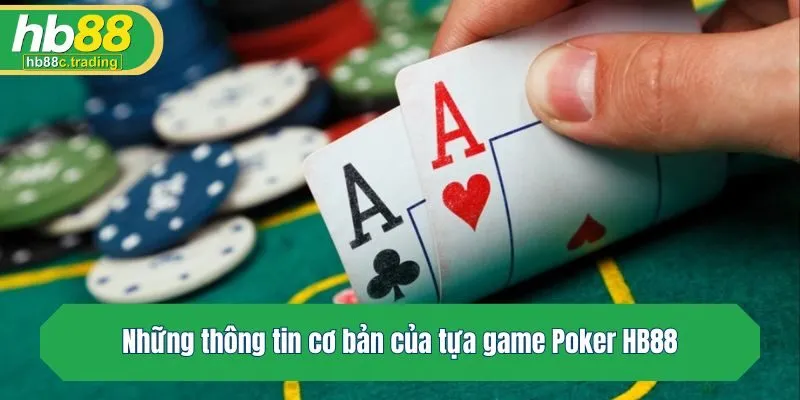 Những thông tin cơ bản của tựa game Poker HB88