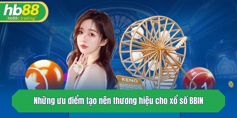Những ưu điểm tạo nên thương hiệu cho xổ số BBIN
