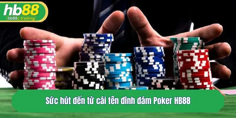 Sức hút đến từ cái tên đình đám Poker HB88