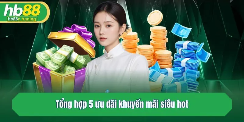 Tổng hợp 5 ưu đãi siêu hot làm nên sức hấp dẫn của HB88