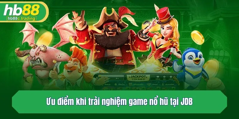 Ưu điểm khi trải nghiệm game nổ hũ tại JDB